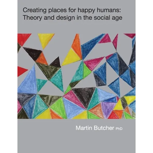 Creating places for happy humans: Theory and design in the social age - Paperback
