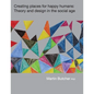 Creating places for happy humans: Theory and design in the social age - Paperback
