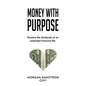 Money with Purpose: Receive the dividends of an undivided financial life - Paperback