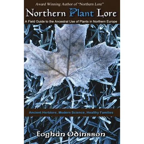 Northern Plant Lore: A Field Guide to the Ancestral Use of Plants in Northern Europe - Paperback