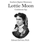 Southern Baptist Missionary LOTTIE MOON Confederate Spy: Convention raises 55% of its funds through a Christmas offering named for a Southerner and a - Paperback