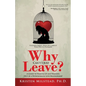 Why Can't I Just Leave: A Guide to Waking Up and Walking Out of a Pathological Love Relationship - Paperback