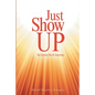 Just Show Up: Ya Gotta Do It Anyway - Paperback