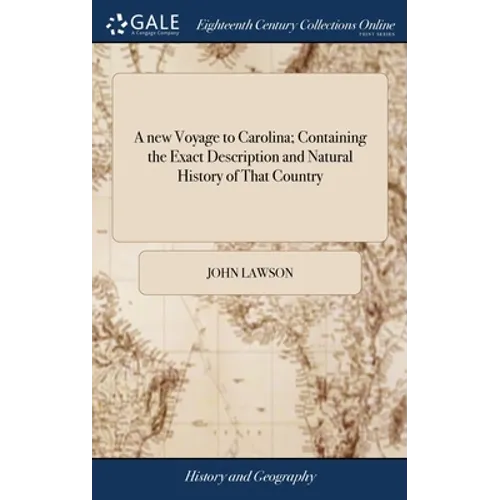 A new Voyage to Carolina; Containing the Exact Description and Natural History of That Country: ... And a Journal of a Thousand Miles, Travel'd Thro' - Hardcover