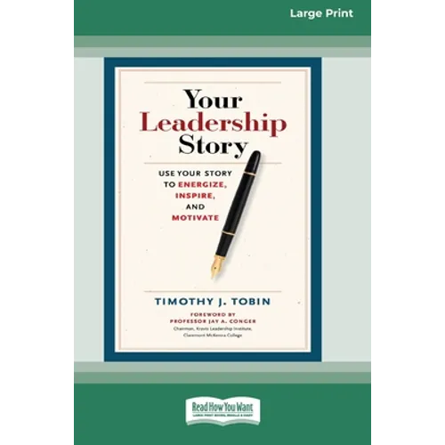 Your Leadership Story: Use Your Story to Energize, Inspire, and Motivate [Standard Large Print 16 Pt Edition] - Paperback