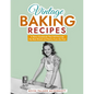 Vintage Baking Recipes: A Retro Cookbook That Will Provide the Best Bread and Pastry From the Past - Paperback