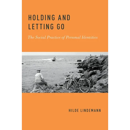 Holding and Letting Go: The Social Practice of Personal Identities - Paperback