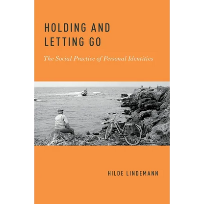 Holding and Letting Go: The Social Practice of Personal Identities - Paperback