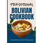 Traditional Bolivian Cookbook: 50 Authentic Recipes from Bolivia - Paperback