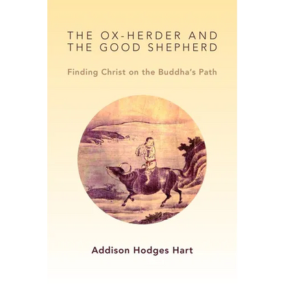 The Ox-Herder and the Good Shepherd: Finding Christ on the Buddha's Path - Paperback
