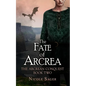 The Fate of Arcrea: The Arcrean Conquest: Book Two - Paperback