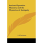 Ancient Operative Masonry and the Mysteries of Antiquity - Hardcover