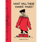 What Will These Hands Make? - Hardcover