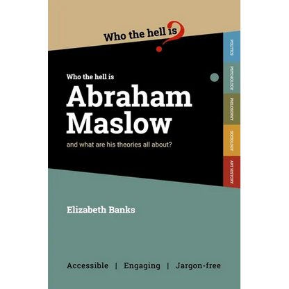 Who the Hell is Abraham Maslow?: And what are his theories all about? - Paperback