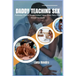 Daddy Teaching Sex: Forbidden Explicit Rough Hottest Taboo Erotic Sexy Short Stories For Adults - Paperback
