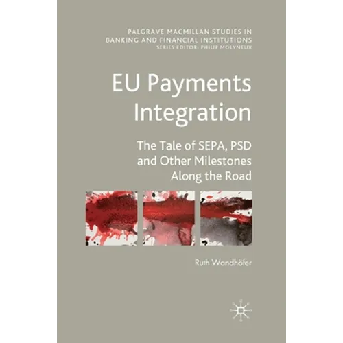 EU Payments Integration: The Tale of Sepa, Psd and Other Milestones Along the Road - Paperback