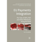 EU Payments Integration: The Tale of Sepa, Psd and Other Milestones Along the Road - Paperback