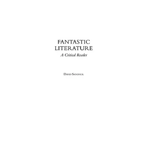 Fantastic Literature: A Critical Reader - Hardcover