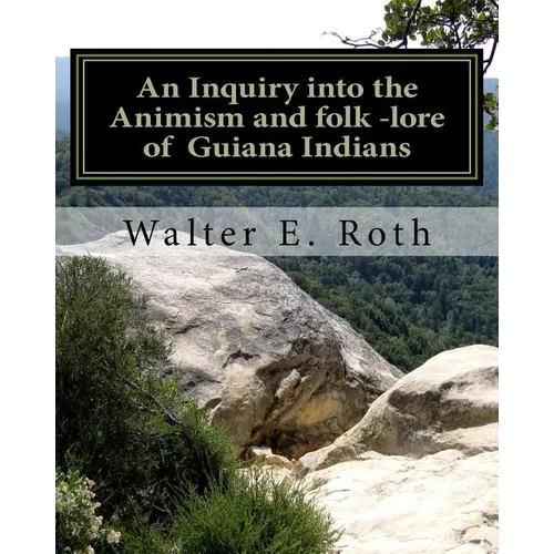 An Inquiry into the Animism and folk lore of Guiana Indians - Paperback
