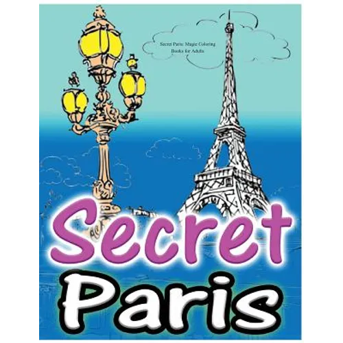 Secret Paris: Magic Coloring Books for Adults: Colouring Your Way to Calm: A View of Funny Parisian Cats and Other Adorable Animals. - Paperback