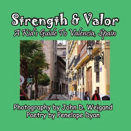 Strength & Valor, A Kid's Guide To Valencia, Spain - Paperback