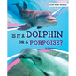 Is It a Dolphin or a Porpoise? - Hardcover