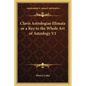 Clavis Astrologiae Elimata or a Key to the Whole Art of Astrology V1 - Paperback