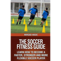 The Soccer Fitness Guide - Paperback