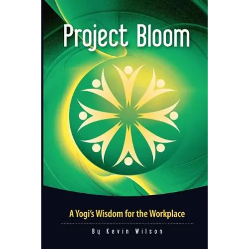 Project Bloom: A Yogi's Wisdom for the Workplace - Paperback