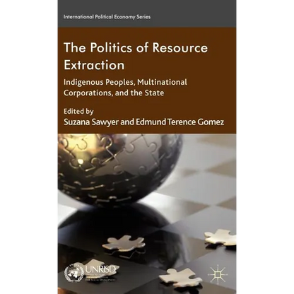 The Politics of Resource Extraction: Indigenous Peoples, Multinational Corporations, and the State - Hardcover