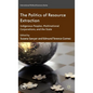 The Politics of Resource Extraction: Indigenous Peoples, Multinational Corporations, and the State - Hardcover