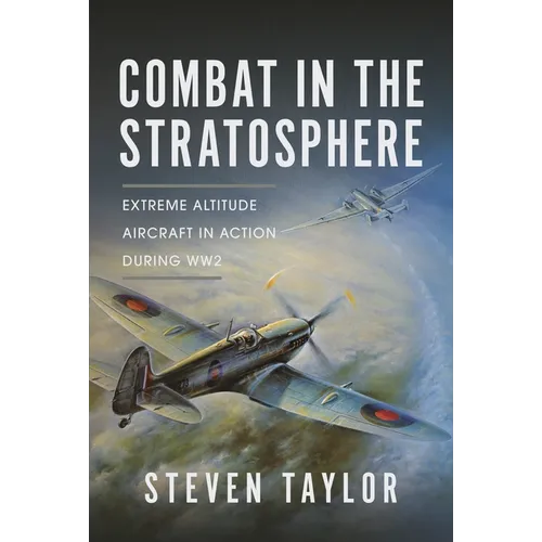 Combat in the Stratosphere: Extreme Altitude Aircraft in Action During Ww2 - Hardcover