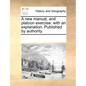 A New Manual, and Platoon Exercise: With an Explanation. Published by Authority. - Paperback