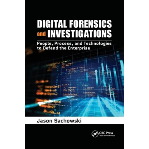 Digital Forensics and Investigations: People, Process, and Technologies to Defend the Enterprise - Paperback