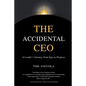 The Accidental CEO - A Leader's Journey from Ego to Purpose - Paperback