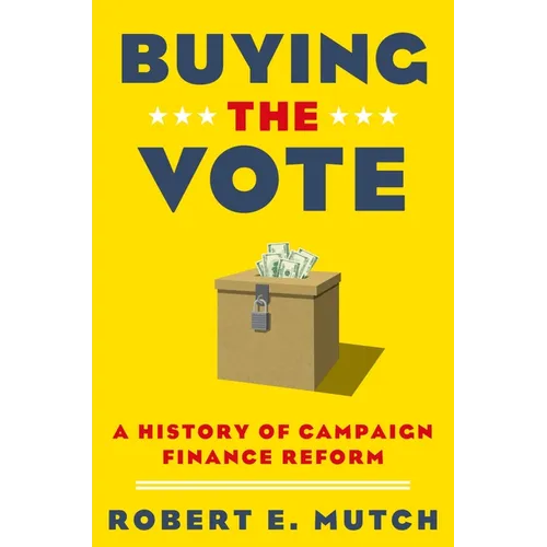 Buying the Vote: A History of Campaign Finance Reform - Paperback