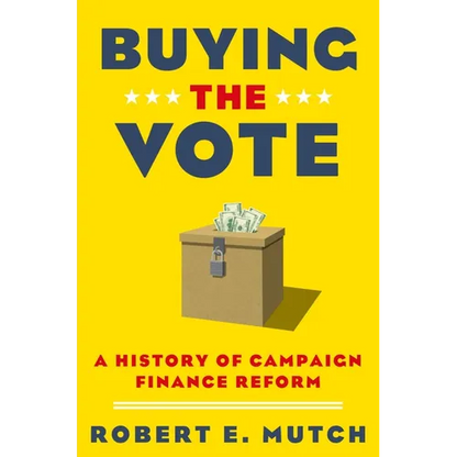 Buying the Vote: A History of Campaign Finance Reform - Paperback
