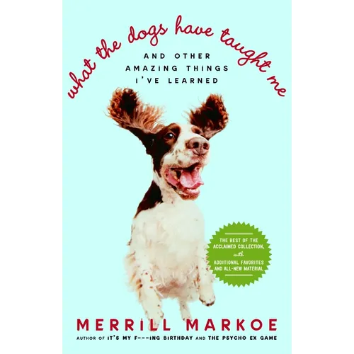What the Dogs Have Taught Me: And Other Amazing Things I've Learned - Paperback