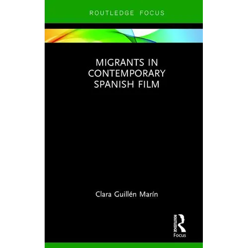 Migrants in Contemporary Spanish Film - Hardcover