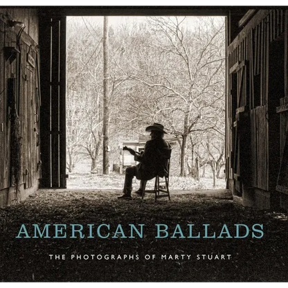 American Ballads: The Photographs of Marty Stuart - Hardcover