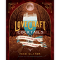 Lovecraft Cocktails: Elixirs & Libations from the Lore of H. P. Lovecraft - Hardcover