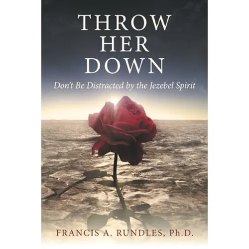 Throw Her Down: Don't Be Distracted by the Jezebel Spirit - Paperback