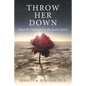 Throw Her Down: Don't Be Distracted by the Jezebel Spirit - Paperback