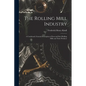The Rolling Mill Industry: A Condensed, General Description of Iron and Steel Rolling Mills and Their Products - Paperback