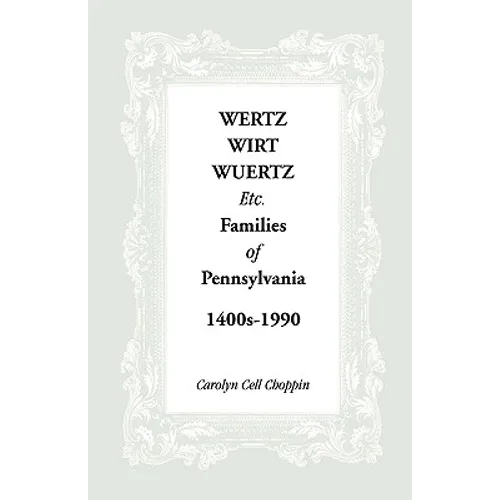 Wertz, Wirt, Wuertz, Etc. Families of Pennsylvania, 1400's-1900 - Paperback