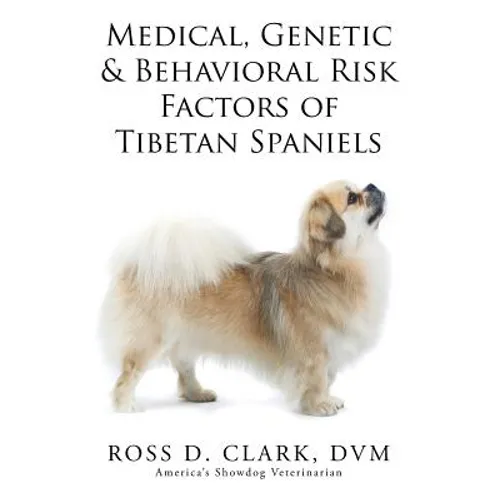 Medical, Genetic & Behavioral Risk Factors of Tibetan Spaniels - Paperback