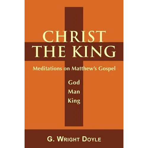 Christ the King: Meditations on Matthew's Gospel - Paperback