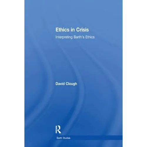 Ethics in Crisis: Interpreting Barth's Ethics - Paperback