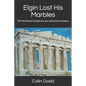 Elgin Lost His Marbles: The Parthenon Sculptures are returned to Greece. - Paperback