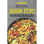 Exotic Arabian Recipes: An Exotically Themed Cookbook of Middle Eastern Dish Ideas! - Paperback
